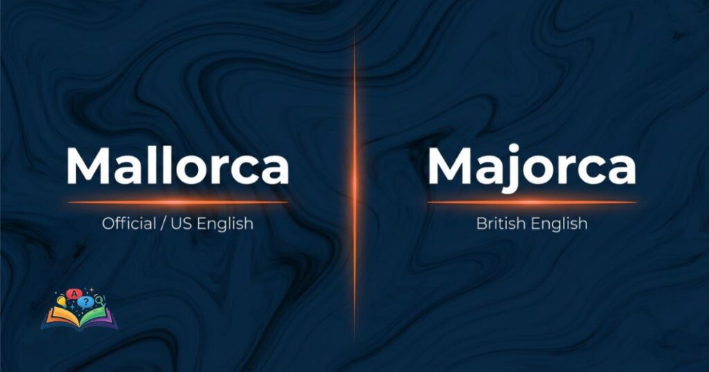 Side-by-side comparison of Mallorca used in Spanish and US English versus Majorca used in UK English.