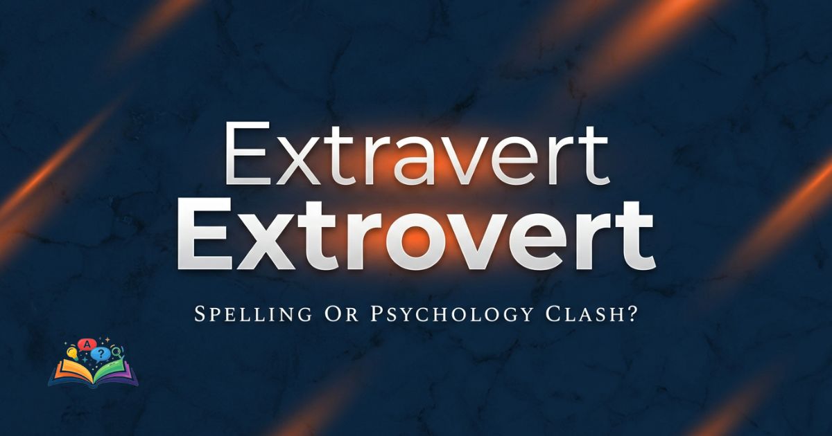 extravert or extrovert spelling and psychology comparison visual