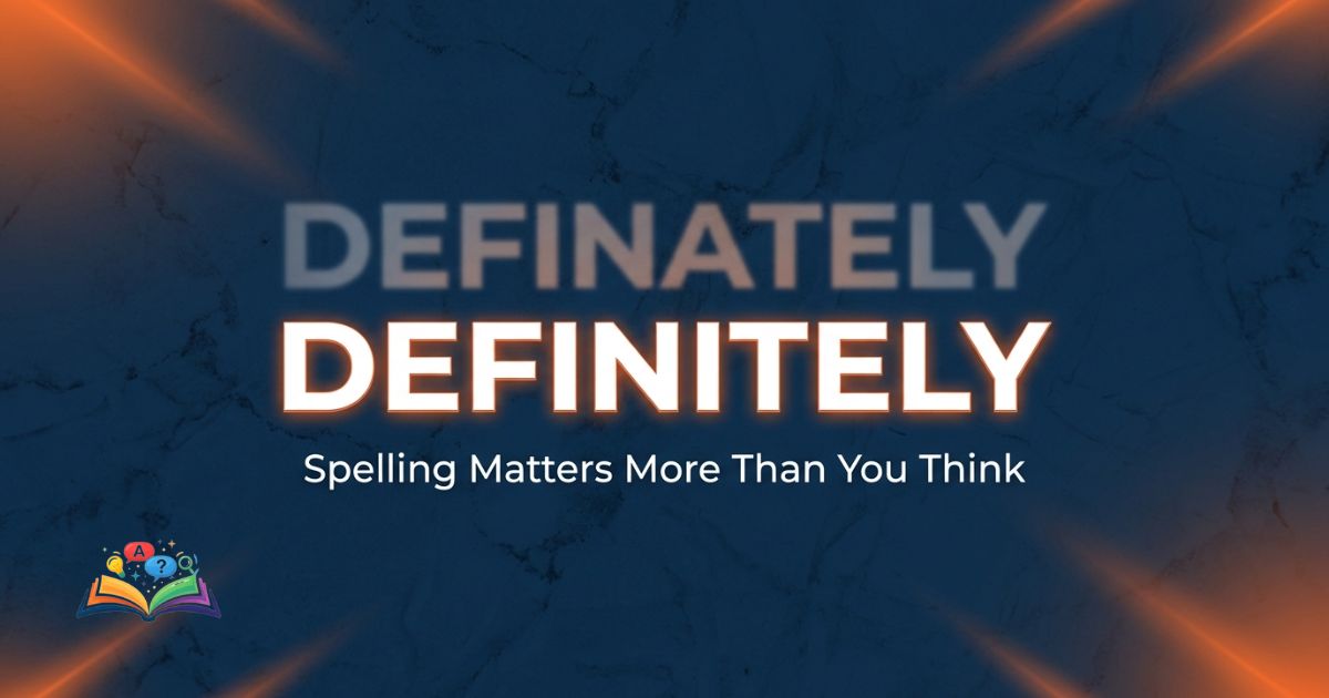 Definately or definitely correct spelling comparison showing the correct form highlighted