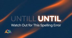untill or until correct spelling explanation with highlighted correct usage