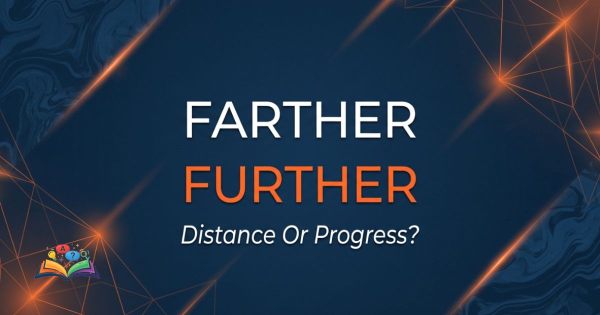 Farther vs Further grammar guide showing the distinction between physical distance and abstract progress